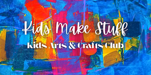 Kids Make Stuff