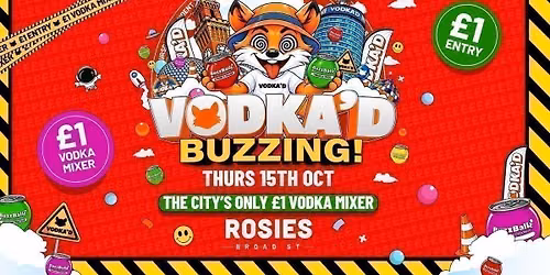 \ud83e\udd8a VODKA'D X BUZZBALL AT ROSIES \ud83d\udccd \u00a31 ENTRY ALL-NIGHT \/\/ \u00a31 VODKA MIXERS ALL NIGHT \ud83d\udccd NEW STUDENT THURSDAYS \ud83d\udccd 15.10.26
