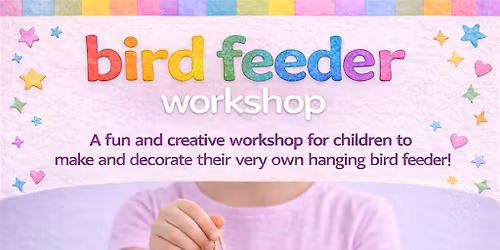 KIDS CRAFT WORKSHOP  - BIRD FEEDERS
