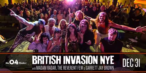 British Invasion New Year's Eve with Madam Radar, Reverent Few & Garrett Jay Brown | The 04 Center