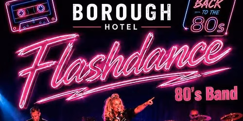 \ud83d\udd7a FLASHDANCE \u2013 The Ultimate 80s Band LIVE! | FREE ENTRY