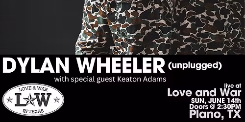 DYLAN WHEELER LIVE @ LOVE AND WAR - PLANO, TX