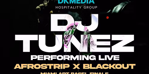 AFROSTRIP x BLACKOUT PRESENTS: A NIGHT W\/ DJ TUNEZ (Miami art Basel finale)