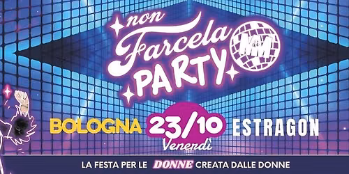 Non Farcela Party | Bologna | Estragon Club