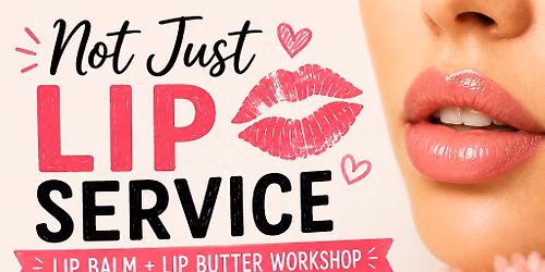 Not Just Lip Service: Lip Balm + Lip Butter Workshop