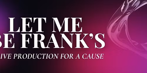 Let Me Be Frank's: A Live Production for a Cause