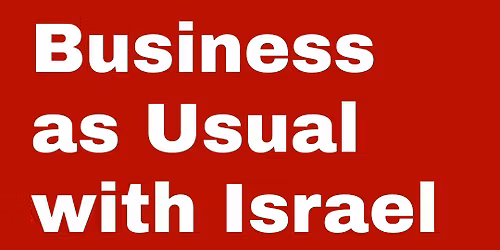 No Business as usual with Israel!