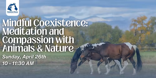 Mindful Coexistence: Meditation and Compassion with Animals & Nature