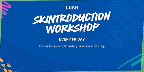 Lush Livingston: Skintroduction workshop