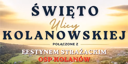  \u015awi\u0119to ulicy Kolanowskiej po\u0142\u0105czone z festynem OSP Kolan\u00f3w