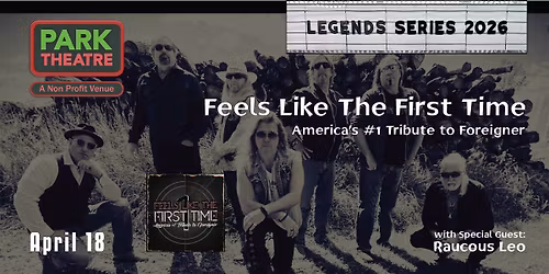 Feels Like the First Time  "a Tribute to Foreigner" wsg Raucous Leo  [2026 LEGENDS SERIES] 