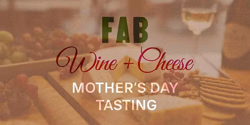 Wine & Cheese Tasting - Mother\u2019s Day