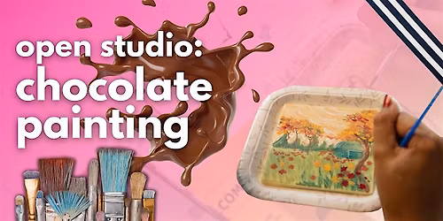 Open Studio: CHOCOLATE Painting \u2013 Snackable Art Workshop