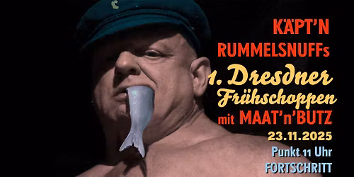 K\u00e4pt'n Rummelsnuffs 1. Dresdner FR\u00dcHSCHOPPEN