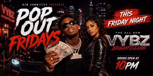 POP OUT FRIDAYS @ VYBZ **JUNE 12TH** (SKIP LINE TICKET)