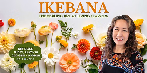Ikebana: The Healing Art of Living Flowers - with Mie Ross