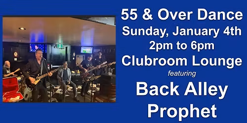 Sunday 55 and Over Dance featuring Back Alley Prophet in the Clubroom Lounge!