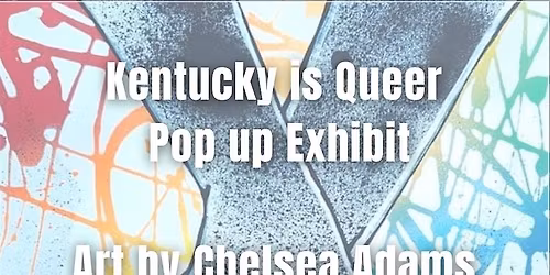 Kentucky is Queer: A Pop-up Art Exhibit