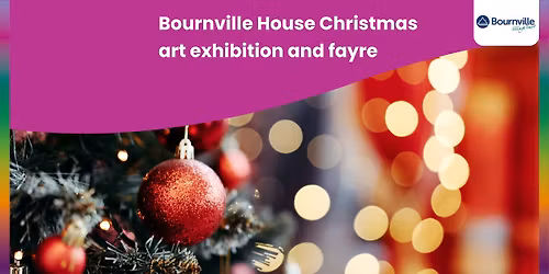 \ud83c\udfa8\u2728 Bournville House Christmas Art Exhibition & Fayre \u2728\ud83c\udfa8