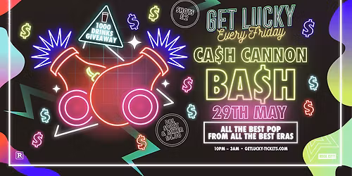 Get Lucky - CASH CANNON BASH (1000 DRINKS GIVEAWAY) - Nottingham's Biggest Friday Night - 29\/05\/26