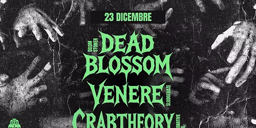 DEAD BLOSSOM (Doom\/Stoner) + VENERE (sludgegaze) + CRABTHEORY (alternative noise) @ Traffic Roma