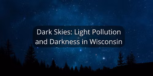 Dark Skies: Light Pollution and Darkness in Wisconsin