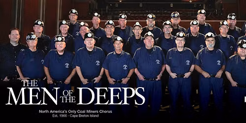 The Men of the Deeps at Sobey Family Theatre