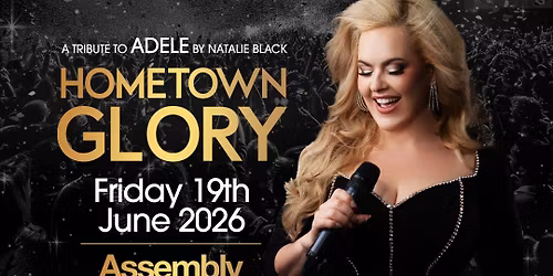 A HOMETOWN GLORY - TRIBUTE TO ADELE BY NATALIE BLACK FRIDAY 19\/06\/26