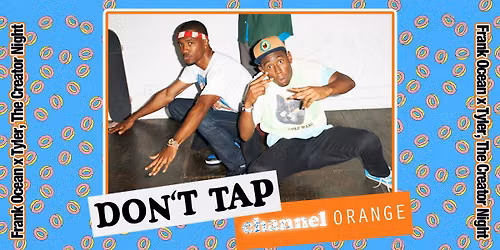 DON\u2019T TAP Channel Orange: Frank Ocean x Tyler, The Creator Night (Liverpool)