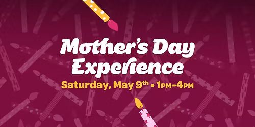 Mothers Day Experience!