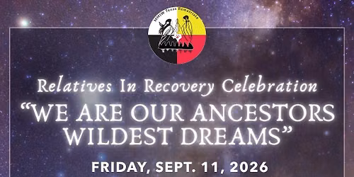 Relatives in Recovery Celebration: We Are Our Ancestors' Wildest Dreams