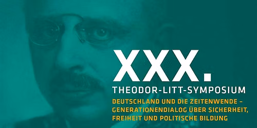 XXX. Theodor-Litt-Symposium \u201eDeutschland und die Zeitenwende "