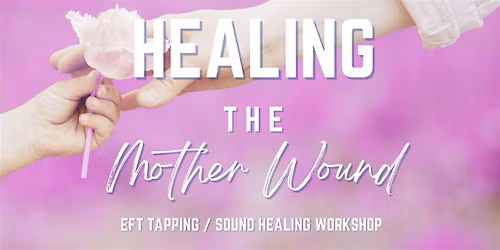 Healing the Mother Wound: An EFT Tapping Experience