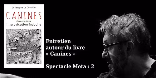 Soir\u00e9e Impro : Entretien autour du livre "Canines" + Spectacle Meta 2
