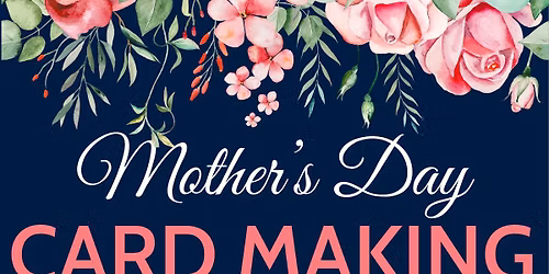 Mothers Day Card Making Event \ud83d\udc90