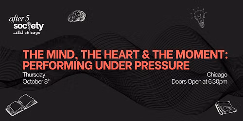 After5Chicago - The Mind, The Heart & The Moment: Performing Under Pressure