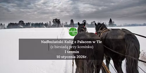 Nadbu\u017ca\u0144ski Kulig z Pa\u0142acem w Tle (z biesiad\u0105 przy kominku) \u2013 I termin