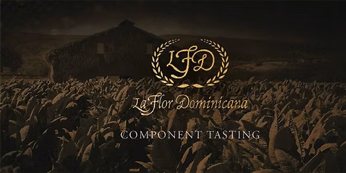 La Flor Dominicana Component Tasting