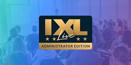 IXL Live: Administrator Edition - Pasadena, CA (Apr. 15)
