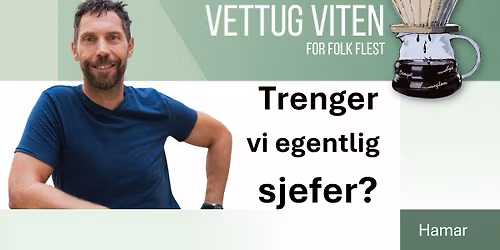 Vettug viten Hamar: Trenger vi egentlig sjefer? 