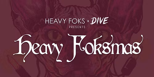 Heavy Foks x Dive presents: HEAVY FOKSMAS