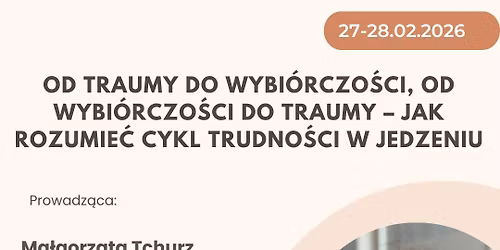 \u201eOd traumy do wybi\u00f3rczo\u015bci, od wybi\u00f3rczo\u015bci do traumy \u2013 jak rozumie\u0107 cykl trudno\u015bci w jedzeniu\u201d