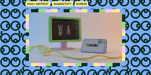  Ma\u0142y ArtFest. Warsztaty dla dzieci z modelowania 3D 