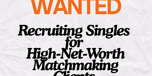 NYC Singles Recruitment for High-Net-Worth  Matchmaking Clients & Mixer