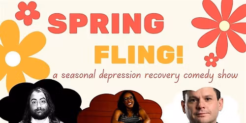 Spring Fling: A Seasonal Depression Recovery Comedy Show
