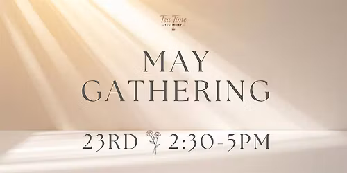 Tea Time Presents: The May Gathering