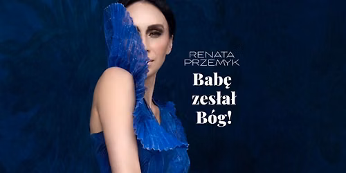 Pozna\u0144: Renata Przemyk \u201eBab\u0119 zes\u0142a\u0142 B\u00f3g\u201d