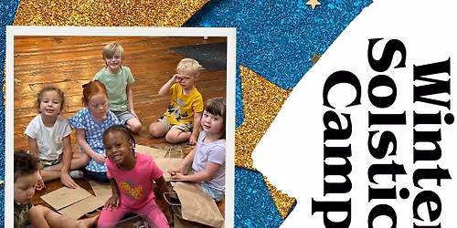 Winter Solstice Kids Camp Dec 22nd and\/or Dec 23rd