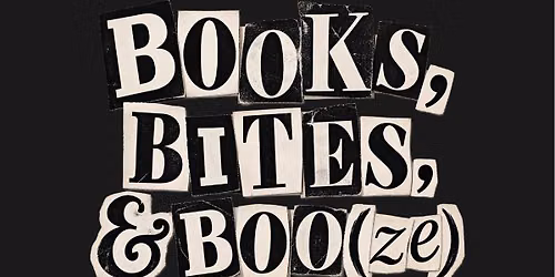 BOOKS, BITES, & BOO(ZE)