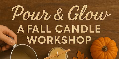 Pour & Glow: A Fall Candle Workshop
